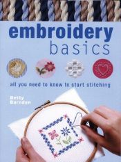 book cover of Embroidery Basics: All You Need to Know to Start Stitching by Betty Barnden