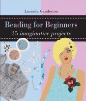 book cover of Beading for Beginners by Lucinda Ganderton