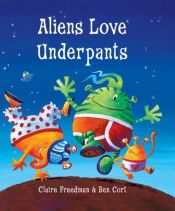 book cover of Aliens Love Underpants by Claire Freedman