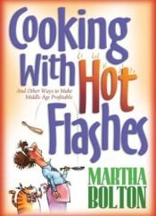 book cover of Cooking With Hot Flashes (and Other Ways to Make Middle Age Profitable) by Martha Bolton