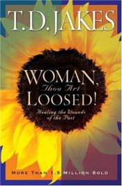 book cover of Woman, Thou Art Loosed: Healing the Wounds of the Past by T. D. Jakes