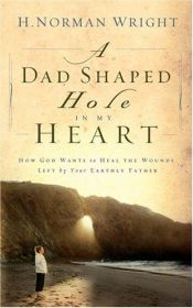 book cover of A Dad-Shaped Hole in My Heart by H. Norman Wright