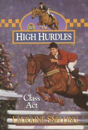 book cover of #10 High Hurdles: Class Act by Lauraine Snelling