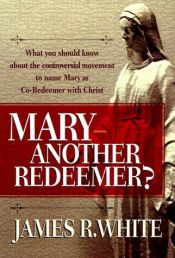 book cover of Mary : another redeemer? by James R. White
