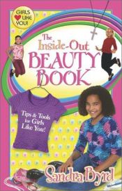 book cover of Inside-Out Beauty Book, The: Tips & Tools for Girls Like You by Sandra Byrd