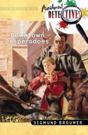 book cover of The downtown desperadoes by Sigmund Brouwer