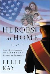 book cover of Heroes at Home: Help and Hope for America's Military Families by Ellie Kay