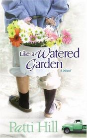 book cover of Like a Watered Garden: A Novel (Garden Gates) by Patti Hill