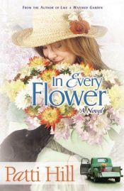 book cover of In Every Flower l (Garden Gates) Book 3 by Patti Hill