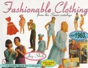 book cover of Fashionable Clothing: From the Sears Catalogs - Mid 1960s (A Schiffer Book for Collectors) by Joy Shih