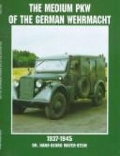 book cover of The Medium Pkw of the German Wehrmacht 1937-1945 (Schiffer Military History) by Hans-George Mayer-Stein