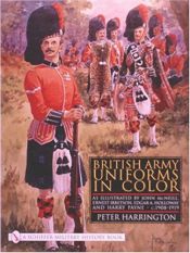 book cover of British Army Uniforms in Color: As Illustrated by John McNeill, Ernest Ibbetson, Edgar A. Holloway and Harry Payne by Peter Harrington