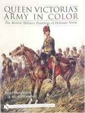 book cover of Queen Victoria's Army in Color: The British Military Paintings of Orlando Norie by Peter Harrington