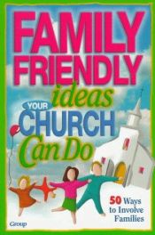 book cover of Family-Friendly Ideas Your Church Can Do by Group Publishing