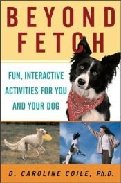 book cover of Beyond Fetch: Fun, Interactive Activities for You and Your Dog by D. Caroline Coile