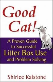 book cover of Good Cat!: A Proven Guide to Successful Litter Box Use and Problem Solving by Shirlee Kalstone