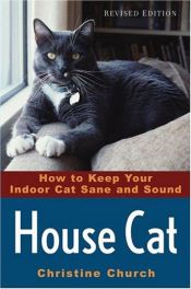 book cover of House Cat : How to Keep Your Indoor Cat Sane and Sound by Christine Church
