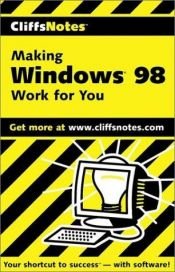 book cover of Cliffs Notes Making Windows 98 Work for You by Brian Underdahl