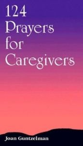 book cover of 124 Prayers for Caregivers by Joan Guntzelman