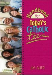book cover of Handbook For Today's Catholic Teen by Jim Auer
