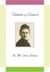 book cover of Saint Thérèse of Lisieux : In My Own Words by St.Therese of Lisieux