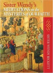 book cover of Sister Wendy's meditations on the mysteries of our faith by Sister Wendy Beckett