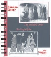 book cover of Edward Gorey 2004 Calendar: The Doubtful Guest and Stupid Joke by Edward Gorey