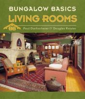 book cover of Bungalow Basics: Living Rooms by Paul Duchscherer
