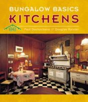 book cover of Bungalow Basics: Kitchens by Paul Duchscherer