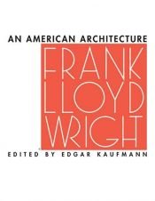 book cover of An American architecture by Frank Lloyd Wright