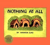 book cover of Nothing at all by Wanda Gag