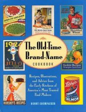 book cover of The Old-Time Brand-Name Cookbook: Recipes, Illustrations, and Advice from the Early Kitchens of America's Most Trusted Food Makers (Abradale Books) by Bunny Crumpacker