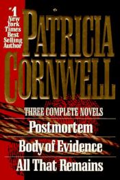 book cover of Patricia Cornwell-Three Complete Novels: Postmortem, Body of Evidence, All That Remains by Patricia Cornwell