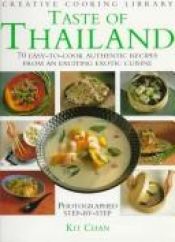 book cover of Creative Cooking Library: Taste of Thailand - 70 Easy-to-cook Authentic Recipes from an Exciting Exotic Cuisine by Kit Chan