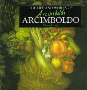 book cover of The Life and Works of Arcimboldo by Diana Craig