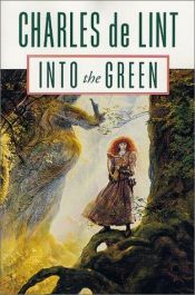 book cover of Into the Green by Charles de Lint