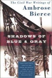 book cover of Shadows of Blue & Gray : The Civil War Writings of Ambrose Bierce by Ambrose Bierce