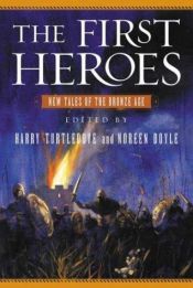 book cover of The First Heroes: New Tales of the Bronze Age by Harry Turtledove