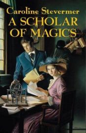 book cover of A scholar of magics by Caroline Stevermer