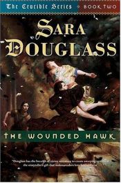 book cover of The Wounded Hawk: Crucible Book 2 by Sara Douglass