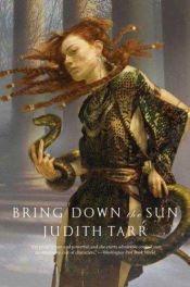 book cover of Bring Down the Sun by Judith Tarr