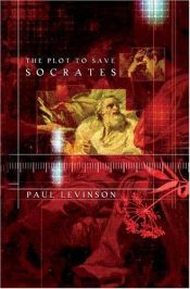 book cover of The Plot to Save Socrates by Paul Levinson
