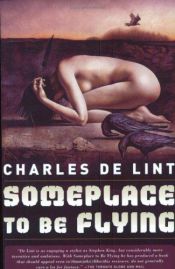 book cover of Someplace to Be Flying by Charles de Lint