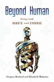 book cover of Beyond Human: Living with Robots and Cyborgs by Gregory Benford