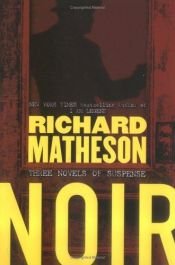 book cover of Noir: Three Novels of Suspense (Someone Is Bleeding, Fury on Sunday, & Ride the Nightmare) by Richard Matheson