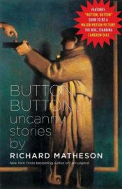 book cover of Button, button : uncanny stories by Richard Matheson