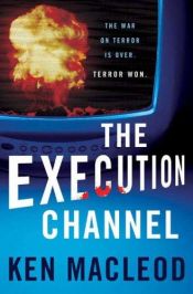 book cover of The Execution Channel by Ken MacLeod