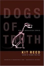 book cover of Dogs of Truth: New And Uncollected Stories by Kit Reed