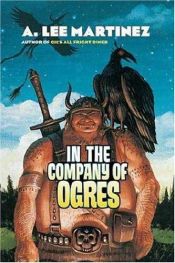 book cover of In the company of ogres by A. Lee Martinez