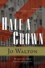 book cover of Half a Crown by Jo Walton